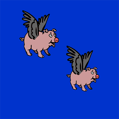 Pigs Might Fly